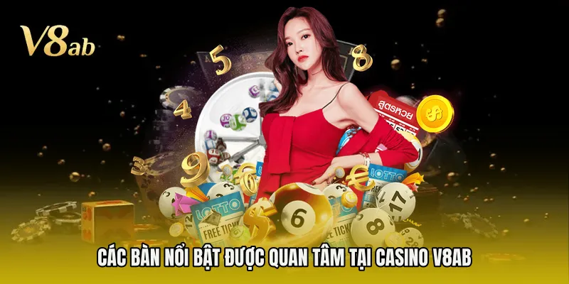 Các bàn nổi bật được quan tâm tại casino V8AB
