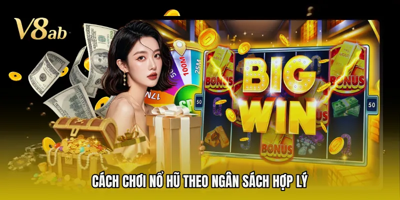 Cách chơi nổ hũ theo ngân sách hợp lý 