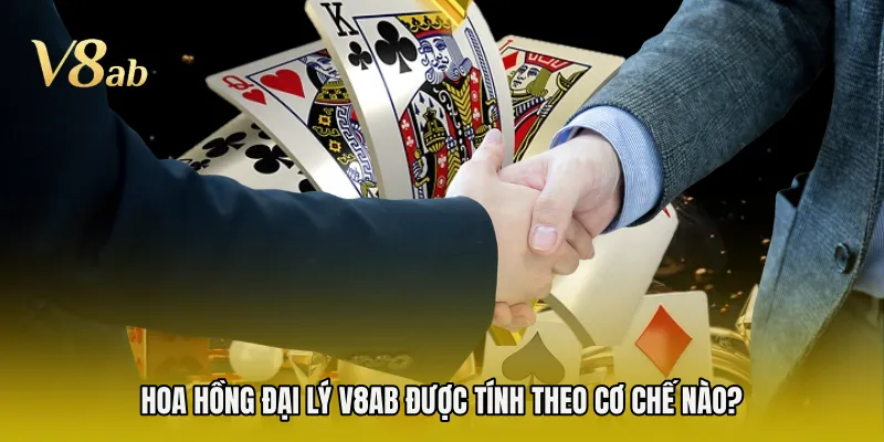 Hoa hồng đại lý V8AB được tính theo cơ chế nào? 