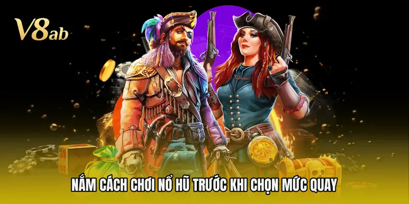 Nắm cách chơi nổ hũ trước khi chọn mức quay 